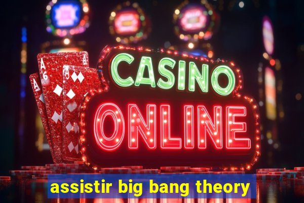 assistir big bang theory